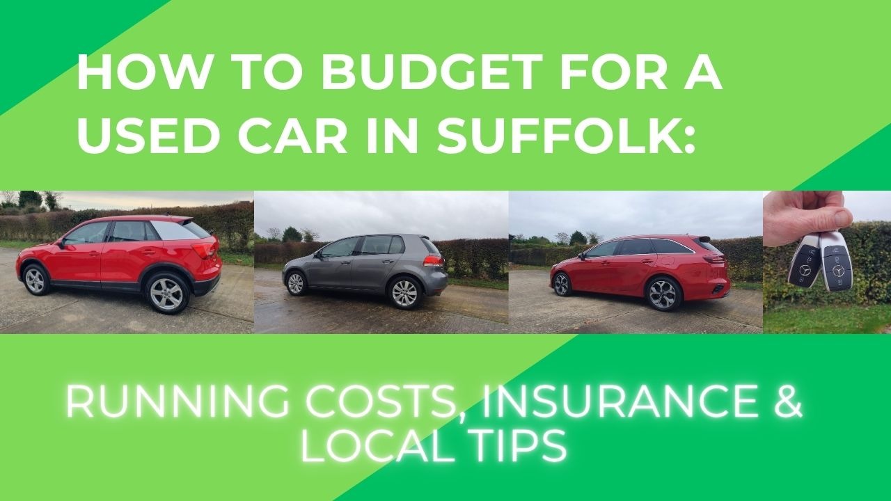 How to Budget for Owning a Used Car in Suffolk: Running Costs, Insurance, and Local Tips